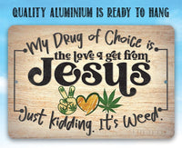 My Drug of Choice - Metal Sign
