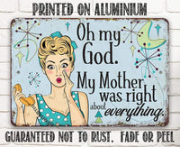 My Mother Was Right - Metal Sign