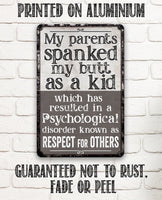 My Parents Spanked My Butt As a Kid, Respect For Others - Metal Sign