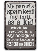 My Parents Spanked My Butt As a Kid, Respect For Others - Metal Sign