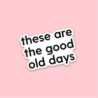 LMSS® STICKER - These Are The Good Old Days - Black and White