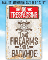 I Own Firearms and a Backhoe  - Metal Sign