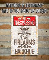 I Own Firearms and a Backhoe  - Metal Sign