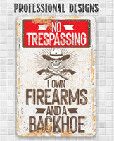 I Own Firearms and a Backhoe  - Metal Sign