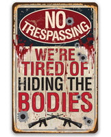 No Trespassing Tired of Hiding The Bodies - Metal Sign