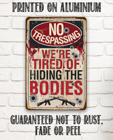 No Trespassing Tired of Hiding The Bodies - Metal Sign