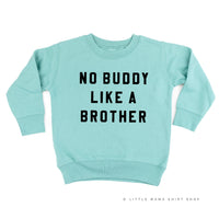 NO BUDDY LIKE A BROTHER - Child Sweater