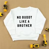 NO BUDDY LIKE A BROTHER - Child Sweater