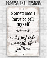 Not Worth The Jail Time - Metal Sign
