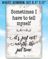 Not Worth The Jail Time - Metal Sign