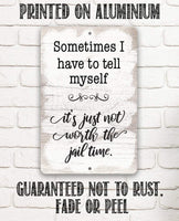 Not Worth The Jail Time - Metal Sign
