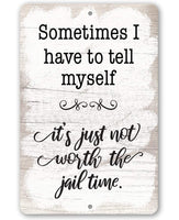 Not Worth The Jail Time - Metal Sign