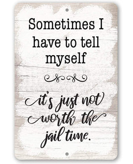 Not Worth The Jail Time - Metal Sign