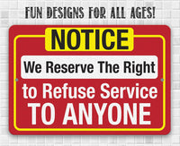 Notice, We Reserve The Right to Refuse Service To Anyone - Metal Sign