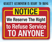 Notice, We Reserve The Right to Refuse Service To Anyone - Metal Sign