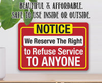 Notice, We Reserve The Right to Refuse Service To Anyone - Metal Sign