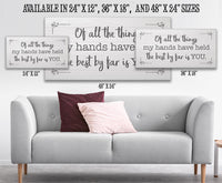 Of All The Things My Hands Have Held - Canvas