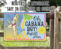 Oh Cabana Boy, Refill Please - Metal Sign