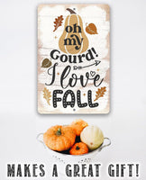 Oh My Gourd I Love Fall - Metal Sign