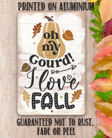 Oh My Gourd I Love Fall - Metal Sign