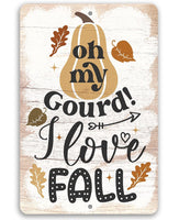 Oh My Gourd I Love Fall - Metal Sign