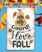 Oh My Gourd I Love Fall - Metal Sign