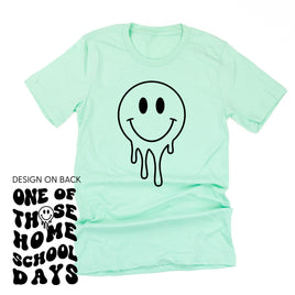 One of Those Home School Days - Melty Smiley (f & b) - Unisex Tee