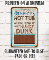 Personalized - Hot Tub, We Don't Skinny Dip We Chunky Dunk - Metal Sign