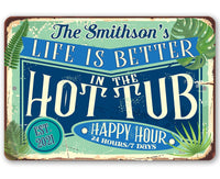 Personalized - Life is Better in the Hot Tub - Metal Sign