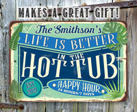 Personalized - Life is Better in the Hot Tub - Metal Sign