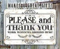 Please and Thank You Work Wonders Around Here - Metal Sign