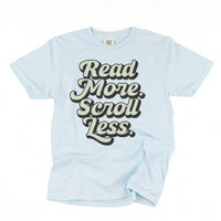 Read More. Scroll Less. - Comfort Colors Tee