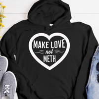 Recovery Hoodie | Inspiring Sobriety |  Make Love Not Meth