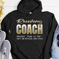 Recovery Hoodie | Inspiring Sobriety |  Recovery Coach (Ride or Die)