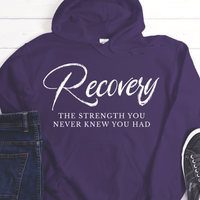 Recovery Hoodie | Inspiring Sobriety |  Recovery The Strength You Never Knew You Had
