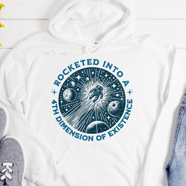 Recovery Hoodie | Inspiring Sobriety |  Rocketed Into a 4th Dimension of Existence
