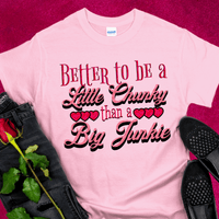 Recovery T-Shirt | Inspiring Sobriety |  Better To Be a Little Chunky Than a Big Junkie