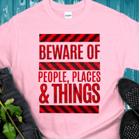Recovery T-Shirt | Inspiring Sobriety |   Beware of People, Places & Things