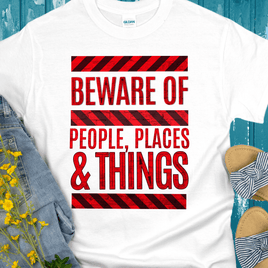 Recovery T-Shirt | Inspiring Sobriety |   Beware of People, Places & Things