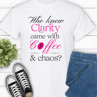 Recovery T-Shirt | Inspiring Sobriety |  Clarity, Coffee & Chaos