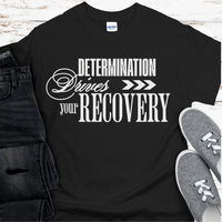 Recovery T-Shirt | Inspiring Sobriety |  Determination Drives Recovery
