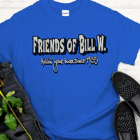 Recovery T-Shirt | Inspiring Sobriety | Friends of Bill W. - Killin' Your Buzz Since 1935