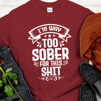 Recovery T-Shirt | Inspiring Sobriety |  I'm Way Too Sober For This Sh!t