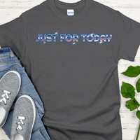 Recovery T-Shirt | Inspiring Sobriety |  Just For Today
