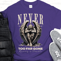 Recovery T-Shirt | Inspiring Sobriety |  Never Too Far Gone