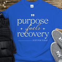 Recovery T-Shirt | Inspiring Sobriety |  Purpose Fuels Recovery