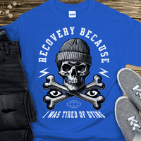 Recovery T-Shirt | Inspiring Sobriety |  Recovery Because I Was Tired of Dying