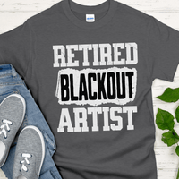Recovery T-Shirt | Inspiring Sobriety |  Retired Blackout Artist