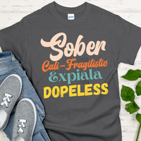 Recovery T-Shirt | Inspiring Sobriety |  Sober-Cali-Fragilistic-Xpiala-Dopeless