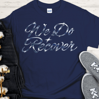 Recovery T-Shirt | Inspiring Sobriety |  We Do Recover